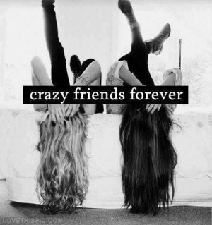Crazy friends forever quotes friendship quote hair beautiful friends ...