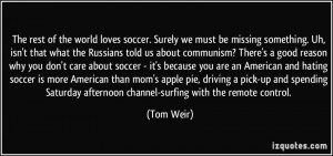 ... Saturday afternoon channel-surfing with the remote control. - Tom Weir