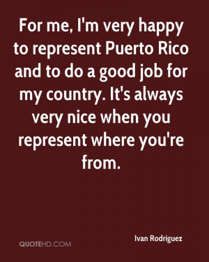 For me, I'm very happy to represent Puerto Rico and to do a good job ...
