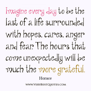 gratefulness quotes, Imagine every day to be the last of a life