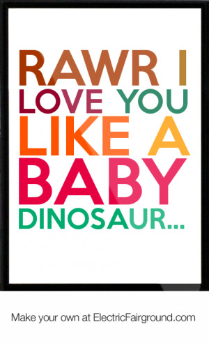 ... love you like a baby dinosaur framed quote rawr i love you like