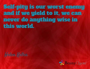 ... to it, we can never do anything wise in this world. / Helen Keller