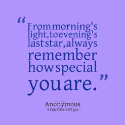From morning\'s light, to evening\'s last star, always remember how ...