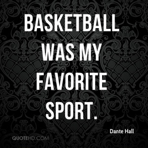 Basketball was my favorite sport.
