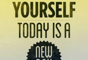 ... -yourself-today-is-a-new-day-inspirational-quotes-sayings-pictures
