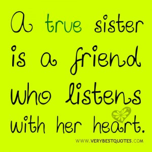 True sister quotes – A true sister is a friend who listens with her ...