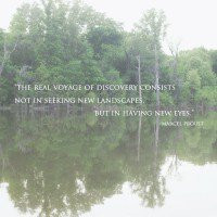 The real voyage of discovery consists not in seeking new landscapes ...