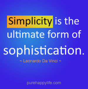 Life Quote: Simplicity is the ultimate form of sophistication