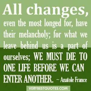 Quotes about Change: All changes, even the most longed for, have their ...
