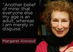 Margaret Atwood and I feel the same