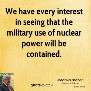 ... in seeing that the military use of nuclear power will be contained