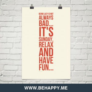 ... Quotes http://behappy.me/being-lazy-is-not-always-bad-its-sunday-relax