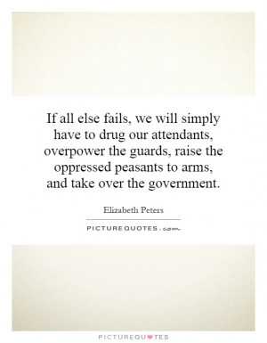 If all else fails, we will simply have to drug our attendants ...