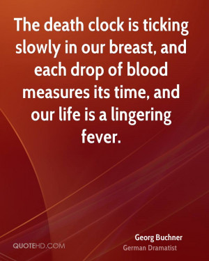 ... drop of blood measures its time, and our life is a lingering fever