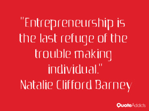 natalie clifford barney quotes entrepreneurship is the last refuge of ...