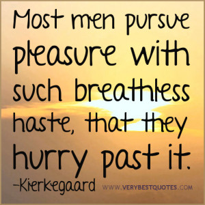 Meaningful quotes Most men pursue pleasure with such breathless haste ...