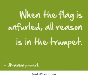 ... , all reason is in the trumpet. Ukrainian Proverb motivational quote