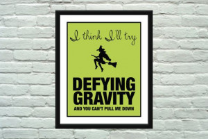WICKED Defying Gravity Inspirational Quote by silentlyscreaming, $12 ...