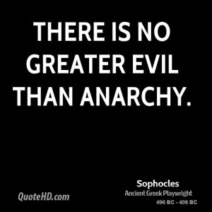 There is no greater evil than anarchy.