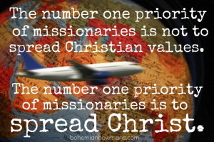The number one job of a missionary is not to spread “Christian ...