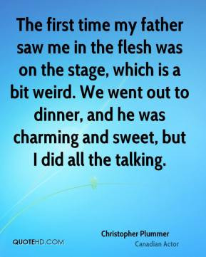 Christopher Plummer - The first time my father saw me in the flesh was ...