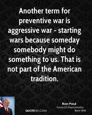 Another term for preventive war is aggressive war - starting wars ...