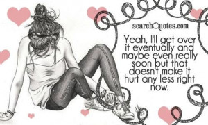 ... maybe even really soon but that doesn't make it hurt any less right