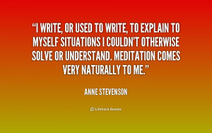 write, or used to write, to explain to myself situations I couldn't ...