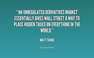 An unregulated derivatives market essentially gives Wall Street a way ...