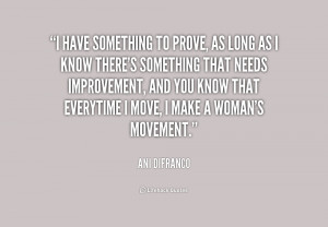 have something to prove, as long as I know there's something that ...