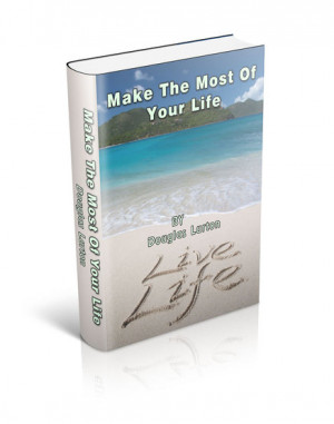 most of your life by douglas lurton what make the most of your life ...