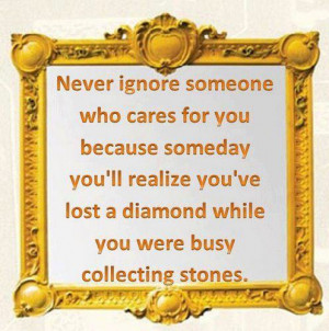 you. Because someday you'll realize you've lost a diamond while you ...