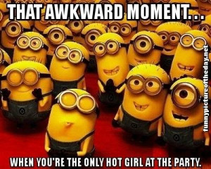 That Awkward Moment When You’re The Only Hot Girl At The Party Funny ...