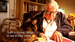 Life is trying things to see if they work.” – Ray Bradbury