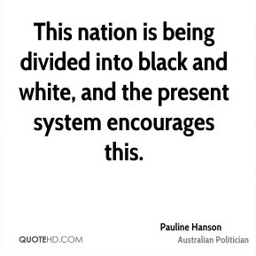 Pauline Hanson - This nation is being divided into black and white ...