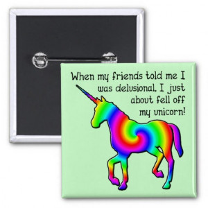 Delusional Unicorn Funny Button Badge