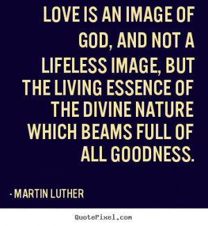 ... quotes about life - Love is an image of god, and not a lifeless image