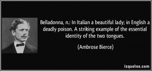 Belladonna, n.: In Italian a beautiful lady; in English a deadly ...