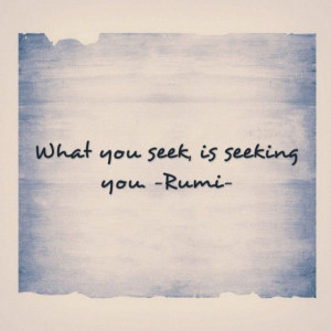 Classic Tone — What you seek, is seeking you. -Rumi- #quotes...