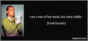 am a man of few words, but many riddles. - Frank Gorshin