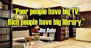 Poor people have big TV rich people have big library