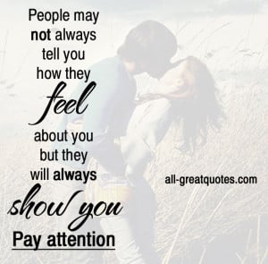 always tell you how they feel about you but they will always show you