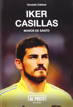 Iker Casillas. Manos de santo’, de Gonzalo Cabeza