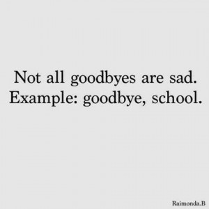 ... , goodbye, quote, quotes, sad, sayings, school, text, true, words
