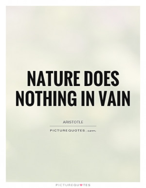 Nature Does Nothing In Vain Quote | Picture Quotes & Sayings