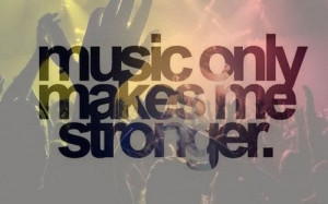 Music Makes Me Stronger