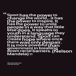 Quotes Picture: sport has the power to change the world&beeeeeepip;it ...