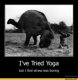 ... yoga but i find stress less boring i ve tried yoga but i find stress
