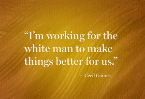 working for the white man to make things better for us ...