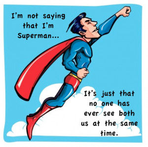 Superman Quotes And Sayings Saying that i'm superman.